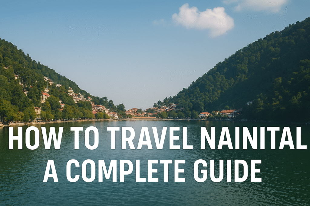 How to Travel Nainital